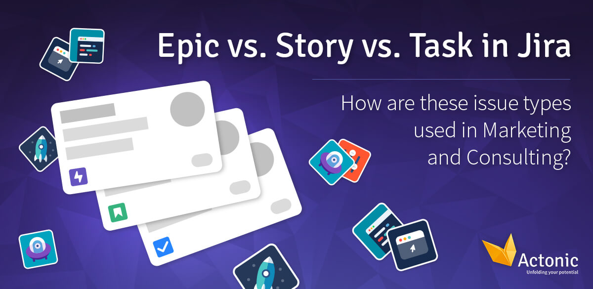 Epic vs. Story vs. in Jira Actonic – Unfolding your potential