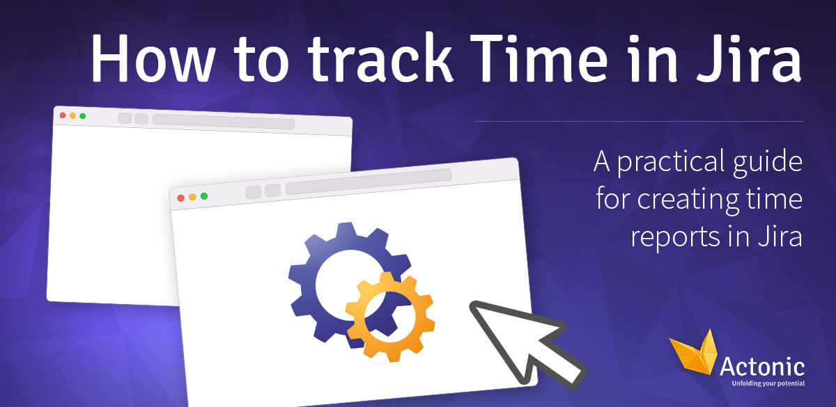 How to track Time in Jira A practical guide for creating time reports Actonic Unfolding