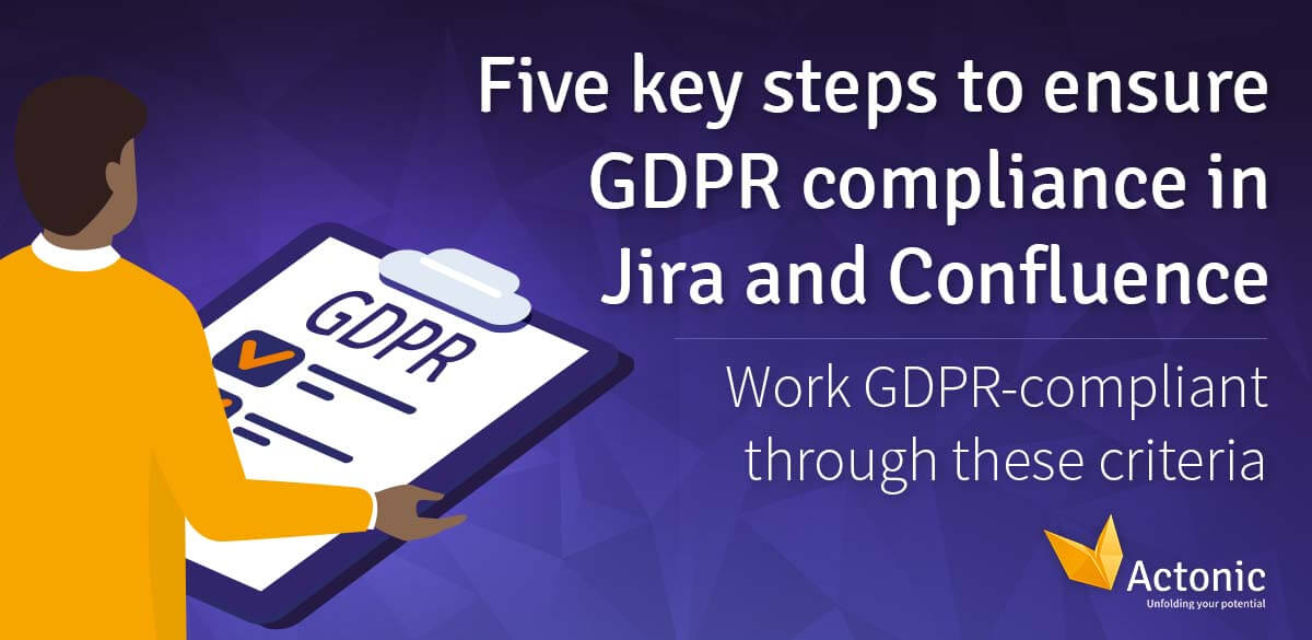 Five Key Steps To Ensure Gdpr Compliance In Jira And Confluence Actonic Unfolding Your Potential