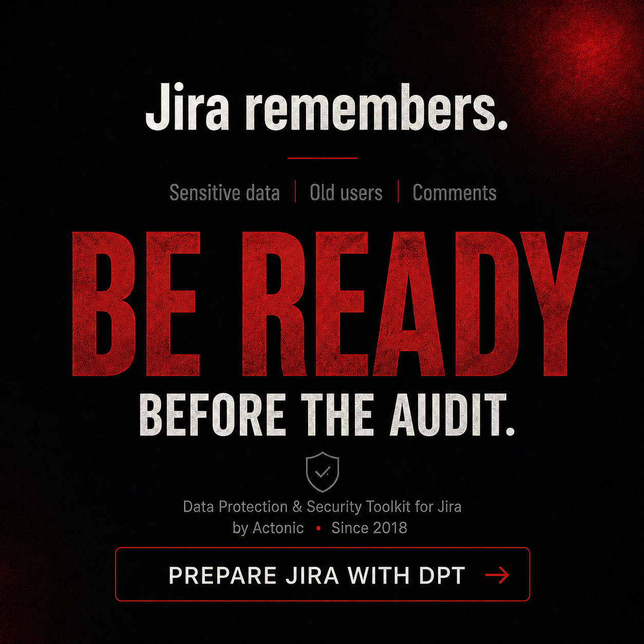 DPT campaign creative: Jira remembers. Be ready before the audit.